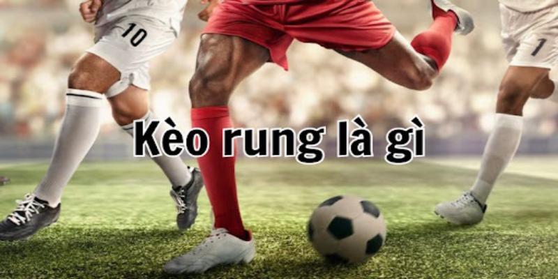 Khái Niệm Về Kèo Rung Trong Cá Cược: Hiểu rõ hơn về loại kèo này