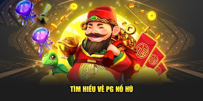 Khám Phá Thế Giới Nổ Hũ PG TT88