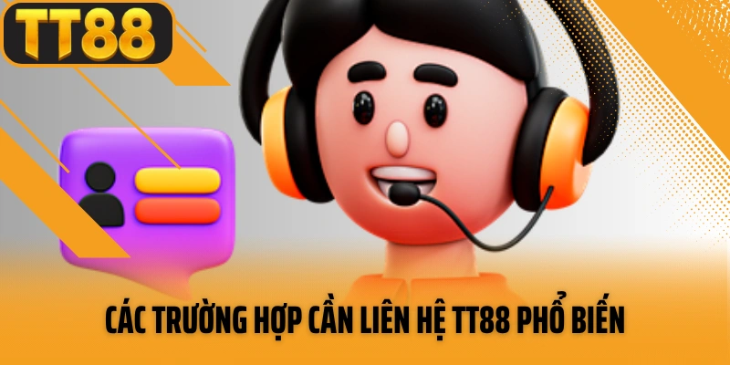 Những trường hợp cần liên hệ TT88