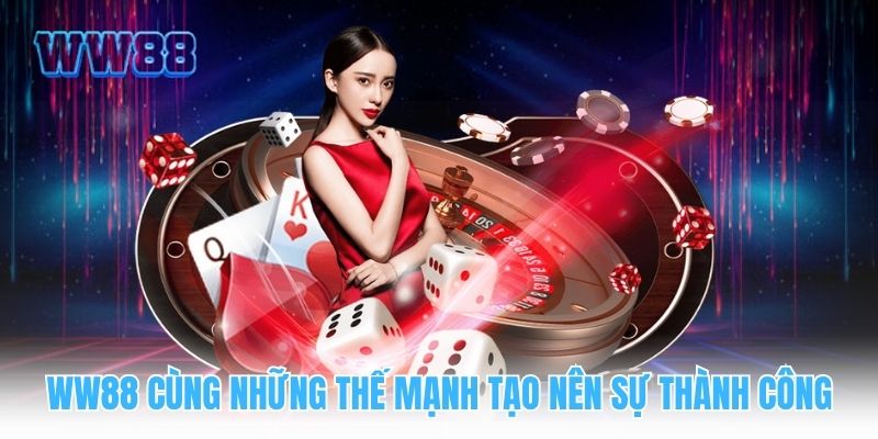 WW88 cùng những thế mạnh tạo nên sự thành công